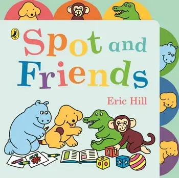 Spot and Friends. Tabbed Board Book, Board book/Eric Hill