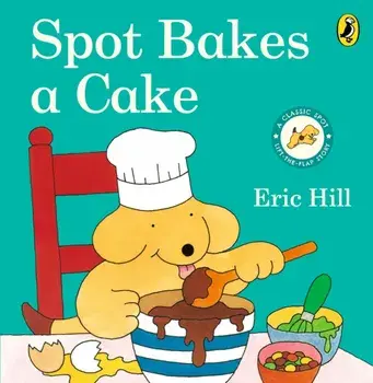 Spot Bakes A Cake, Board book/Eric Hill