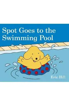 Spot Goes to the Swimming Pool - Eric Hill