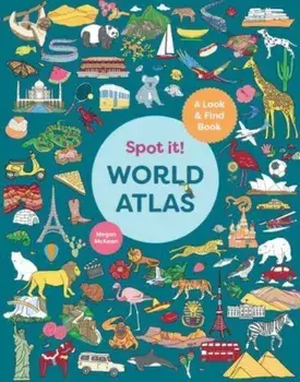 Spot It! World Atlas. A Look-and-Find Book, Board book/Megan McKean