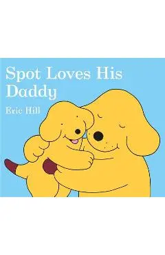 Spot Loves His Daddy - Eric Hill