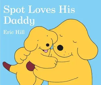 Spot Loves His Daddy, Hardcover/Eric Hill