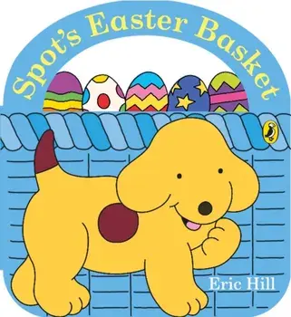 Spot's Easter Basket, Board book/Eric Hill