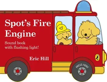 Spot's Fire Engine. shaped book with siren and flashing light!, Board book/Eric Hill