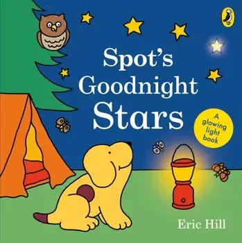Spot's Goodnight Stars. A glowing light book, Board book/Eric Hill