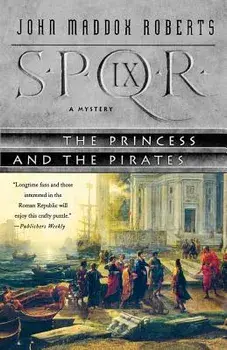 Spqr IX: The Princess and the Pirates: A Mystery, Paperback/John Maddox Roberts