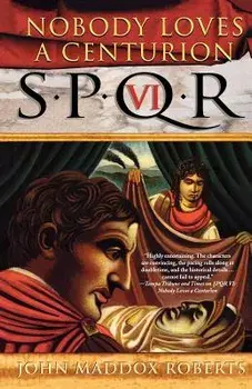 Spqr VI: Nobody Loves a Centurion, Paperback/John Maddox Roberts