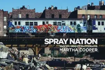 Spray Nation. 1980s NYC Graffiti Photos, Hardback/Martha Cooper