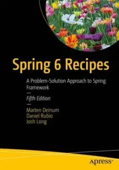 Spring 6 Recipes. A Problem-Solution Approach to Spring Framework, 5th ed., Paperback/***