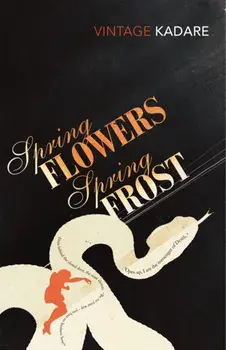 Spring Flowers, Spring Frost, Paperback/Ismail Kadare