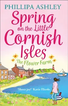 Spring on the Little Cornish Isles: The Flower Farm, Paperback/Phillipa Ashley