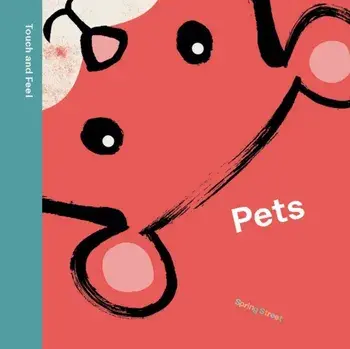 Spring Street Touch and Feel: Pets. UK Edition, Board book/Boxer Books