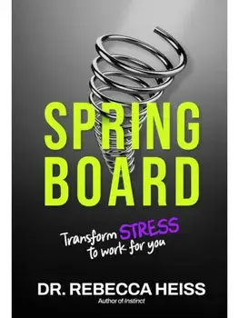 Springboard. Transform Stress to Work for You, Hardback/Dr. Rebecca Heiss