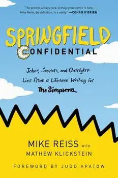 Springfield Confidential: Jokes, Secrets, and Outright Lies from a Lifetime Writing for the Simpsons, Paperback/Mike Reiss