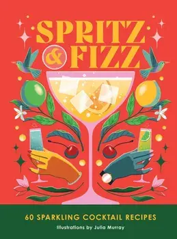 Spritz and Fizz. 60 cocktail recipes to pop the bubbles, Hardback/Orange Hippo!