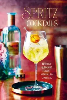 Spritz Cocktails. 35 Thirst-Quenching Sodas, Highballs & Sparklers, Hardback/Ryland Peters & Small