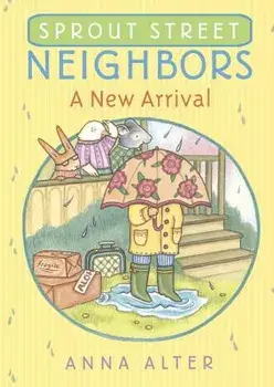 Sprout Street Neighbors: A New Arrival, Paperback/Anna Alter