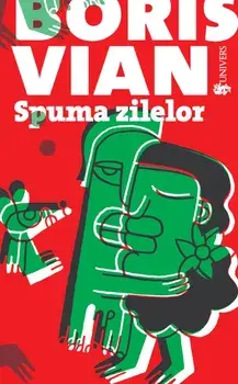 Spuma zilelor. Editia a II-a/Boris Vian