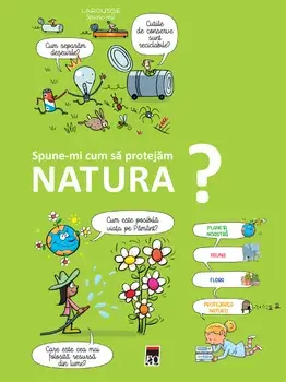 Spune-mi cum sa protejam natura?/***