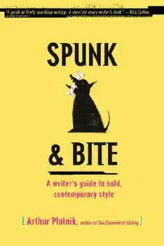 Spunk & Bite: A Writer's Guide to Bold, Contemporary Style, Paperback/Arthur Plotnik
