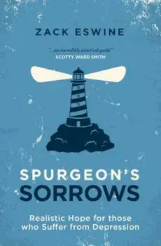 Spurgeon's Sorrows: Realistic Hope for Those Who Suffer from Depression, Paperback/Zack Eswine