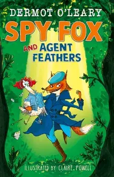 Spy Fox and Agent Feathers. A laugh-out-loud action-adventure story, Hardback/Dermot O’Leary