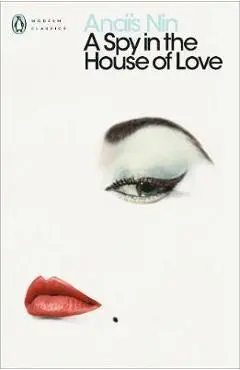 Spy In The House Of Love - Anais Nin