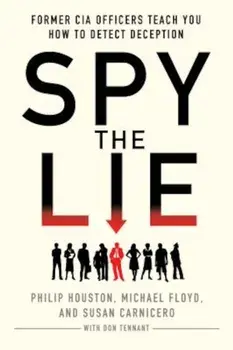 Spy the Lie: Former CIA Officers Teach You How to Detect Deception, Paperback/Philip Houston
