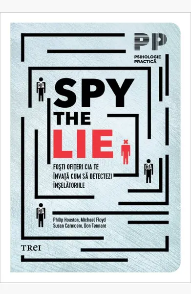 Spy the Lie. Foşti ofiţeri CIA te învaţă cum să detectezi înşelătoriile - Philip Houston