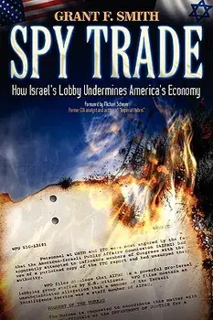 Spy Trade: How Israel's Lobby Undermines America's Economy, Paperback/Grant F. Smith