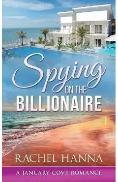 Spying On The Billionaire - Rachel Hanna