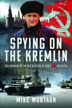 Spying on the Kremlin. The Memoirs of an RAF Officer at home and overseas, Hardback/Mike Murtagh
