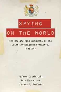 Spying on the World. The Declassified Documents of the Joint Intelligence Committee, 1936-2013, Paperback/Michael S. Goodman