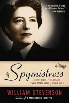 Spymistress: The True Story of the Greatest Female Secret Agent of World War II, Paperback/William Stevenson