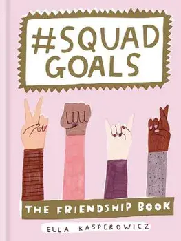 #squad Goals: The Friendship Book, Hardcover/Ella Kasperowicz