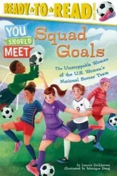 Squad Goals. The Unstoppable Women of the US Women's National Soccer Team (Ready-to-Read Level 3), Paperback/***