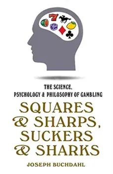 Squares & Sharps, Suckers & Sharks. The Science, Psychology & Philosophy of Gambling, Paperback/Joseph Buchdahl