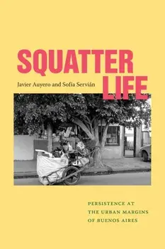 Squatter Life. Persistence at the Urban Margins of Buenos Aires, Paperback/Sofia Servian