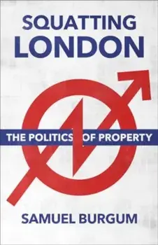Squatting London. The Politics of Property, Paperback/Samuel Burgum