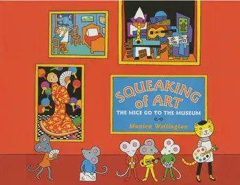 Squeaking of Art: The Mice Go to the Museum, Paperback/Monica Wellington