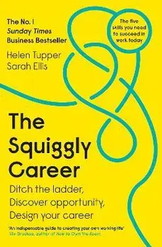 Squiggly Career. The No.1 Sunday Times Business Bestseller - Ditch the Ladder, Discover Opportunity, Design Your Career, Paperback/Sarah Ellis