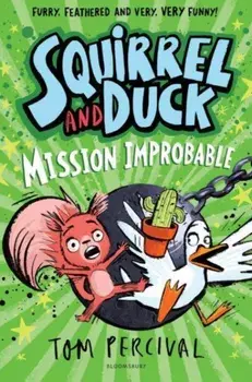 Squirrel and Duck: Mission Improbable, Paperback/Tom Percival