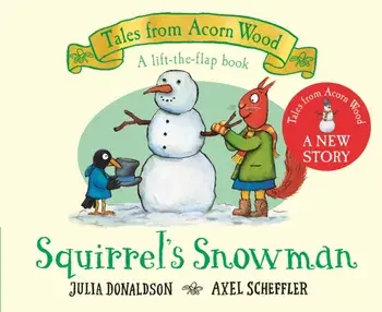 Squirrel's Snowman. A new Tales from Acorn Wood story, Board book/Julia Donaldson