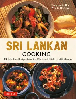 Sri Lankan Cooking. 64 Fabulous Recipes from the Chefs and Kitchens of Sri Lanka, Hardback/Wendy Hutton