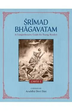 Srimad Bhagavatam: A Comprehensive Guide for Young Readers: Canto 3 - Aruddha Devi Dasi