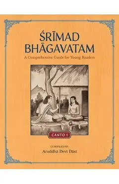 Srimad Bhagavatam: A Comprehensive Guide for Young Readers: Canto 1 - Aruddha Devi Dasi