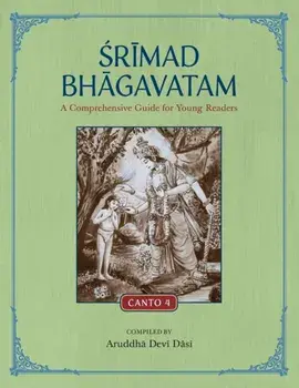 Srimad Bhagavatam: A Comprehensive Guide for Young Readers: Canto 4, Paperback/Aruddha Devi Dasi