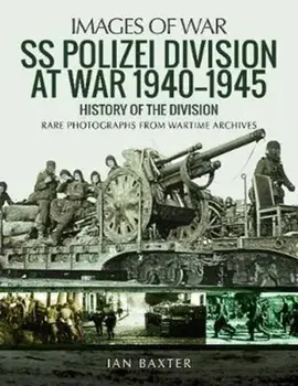 SS Polizei Division at War 1940 - 1945. History of the Division, Paperback/Ian Baxter