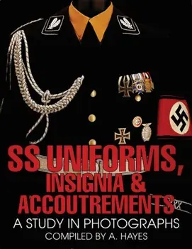 SS Uniforms, Insignia and Accoutrements: A Study in Photographs, Hardback/A. Hayes