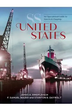 SS United States: An Operational Guide to America's Flagship - James K. Rindfleisch